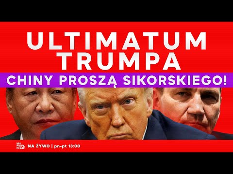 Ultimatum Trumpa. Chiny proszą Sikorskiego! | IPP