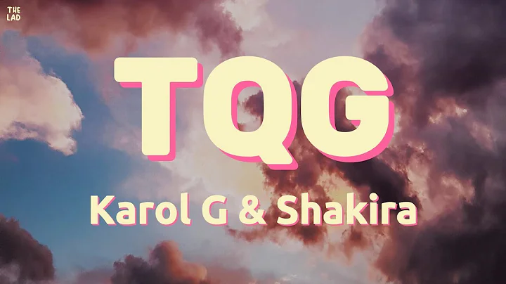 KAROL G, Shakira - TQG [Letra/Lyrics]