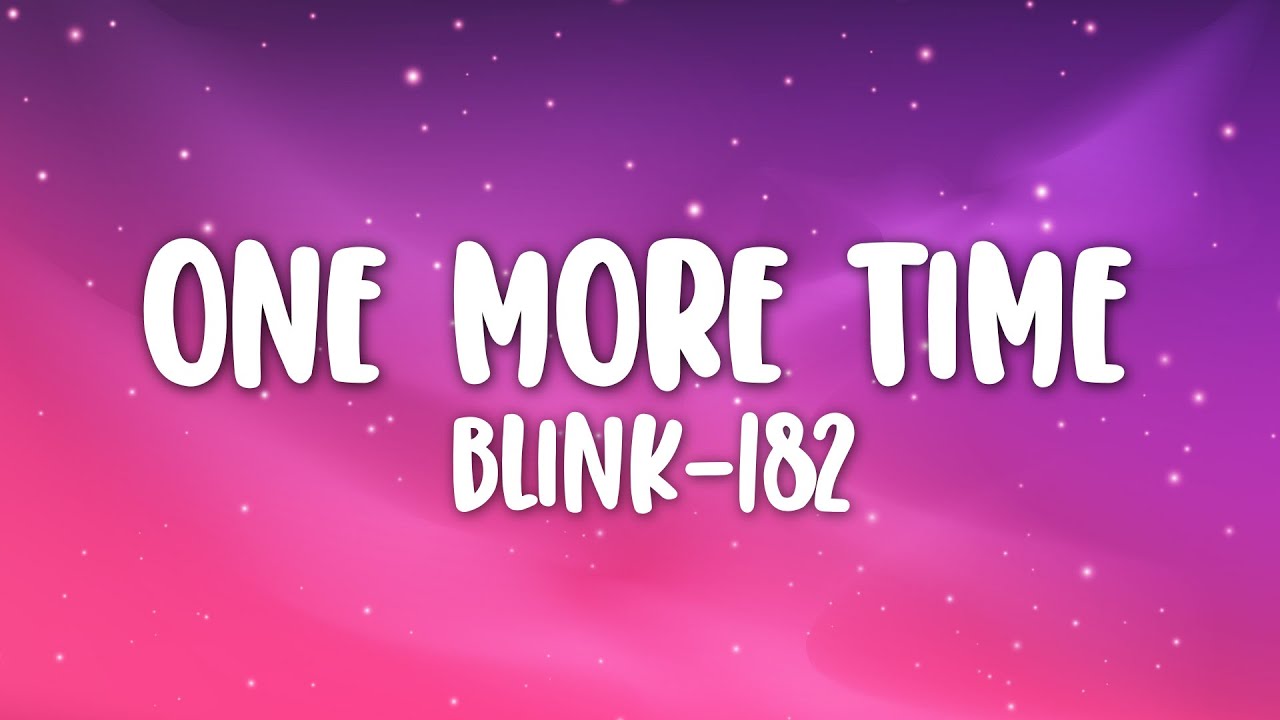 blink-182 - ONE MORE TIME (Lyrics) blink-182 - ONE MORE TIME (Lyrics)
