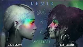 Camila Cabello & Ariana Grande - god is a woman [UPDATED REMIX]
