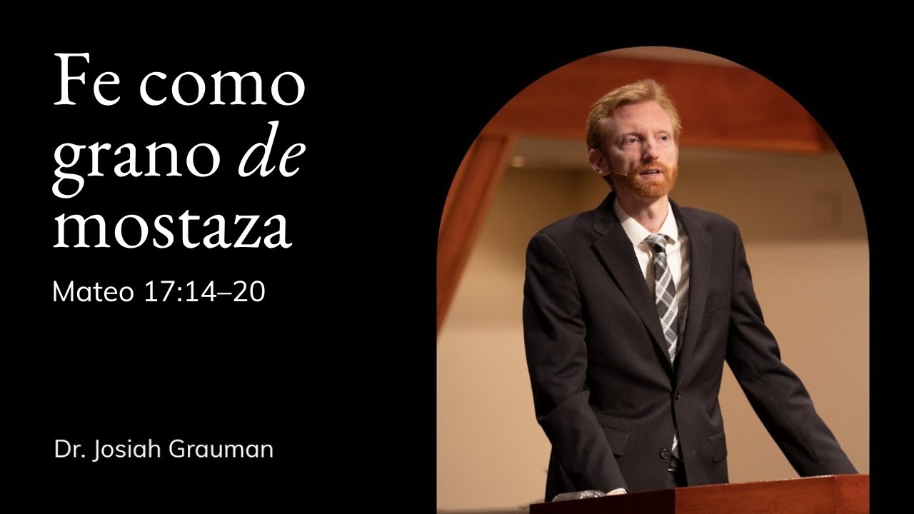 Dr. Josías Grauman | Capilla TMS | Fe como grano de mostaza