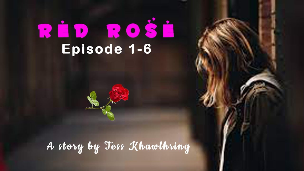 Red rose episode 1-6 dahkhawm| Mizo love story Ziaktu Tess khawlhring