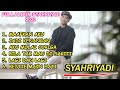 SYAHRIYADI FULL ALBUM 2022 |SYAHRIYADI | LAGI DAN LAGI | YADI BARABAI #syahriyadi