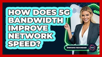 How Does 5G Bandwidth Improve Network Speed? - Emerging Tech Insider