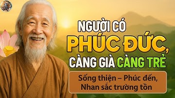 Phúc Đức Tuổi Già Giúp Càng Sống Càng Trẻ | Minh Triết Luật Nhân Quả Ngàn Đời