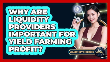 Why Are Liquidity Providers Important For Yield Farming Profit? - All About Crypto Exchanges
