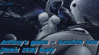 Anthony's Games - Sunshine Love [ Hq Remix 2018 ] Duply