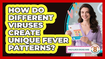 How Do Different Viruses Create Unique Fever Patterns? - Child Illness Disease Guide