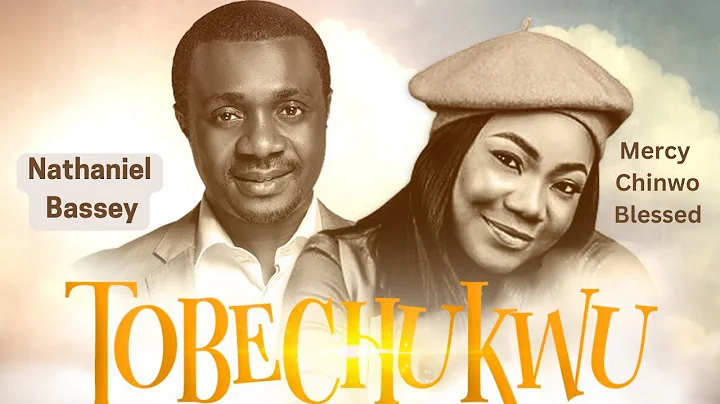 TOBECHUKWU (Praise God) - NATHANIEL BASSEY feat. MERCY CHINWO BLESSED #nathanielbassey #mercychinwo - DayDayNews