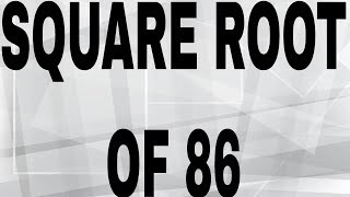 SQUARE ROOT OF 86