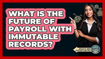 What Is The Future Of Payroll With Immutable Records? - AssetsandOpportunity.org