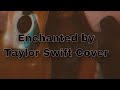 Enchanted by taylor swift acoustic cover