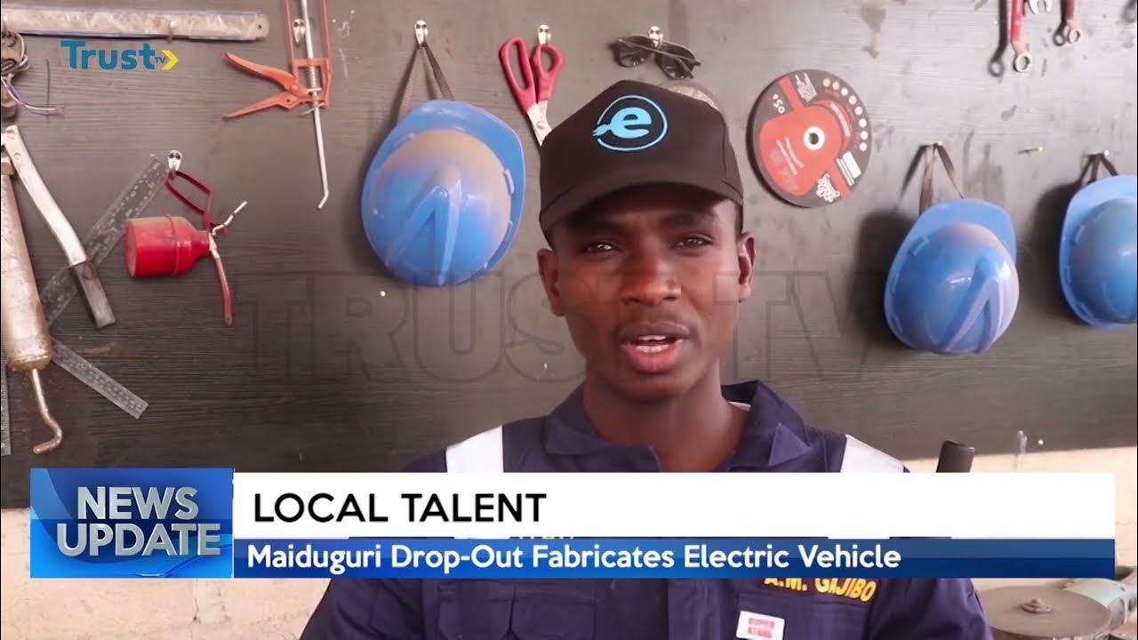 LOCAL TALENT Maiduguri Drop out Fabricates Electric Vehicle TRUST TV