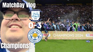 Champions!!|Preston North End 0-3 Leicester City|Matchday Vlog|
