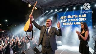 Aşik Hüseyi̇n Alan (Buda Bennen Gi̇der Mezara Kadar)