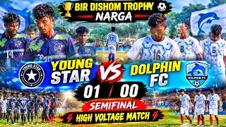YOUNG STAR 🆚 DOLPHIN FC || SEMIFINAL HIGH VOLTAGE MATCH | BIR DISHOM TROPHY NARGA 2026