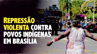 Repressão Violenta Da Pm Contra Protesto Pacifico De Indígenas Em Brasília Ão