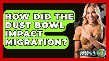 How Did The Dust Bowl Impact Migration? - Ecosystem Essentials