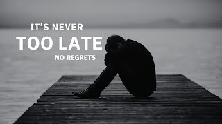 IT'S NEVER TOO LATE—NO REGRETS  Powerful Motivational  Speech