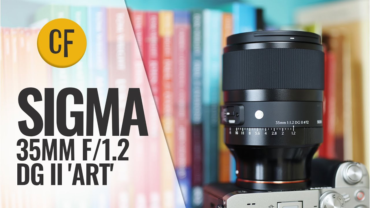 🎥 Sigma 35mm f/1.2 DG II 'Art' lens review — Video review, click xem trên YouTube