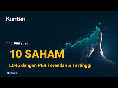 IHSG Melaju Hari Ini, 10 Saham LQ45 dengan PER Terendah & Tertinggi (15 Juni 2026).