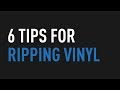 6 Tips for Ripping Vinyl