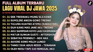 DJ JAWA FULL ALBUM TERBARU 2025 || FULL BASS SLOW VIRAL || Dek Tresnaku Mung Siji Kowe (Viral)