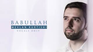 Mevlan Kurtishi - Babullah | مولانا - باب الله (Vocals Only | بدون موسيقى) Resimi