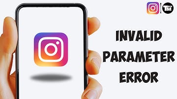 How To Fix Instagram Invalid Parameter Error