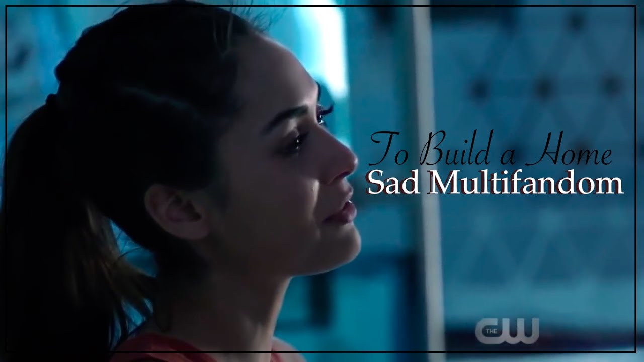 To Build a Home | Sad Multifandom