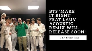 BTS 'Make it Right' Feat LAUV Acoustic Remix will release soon!