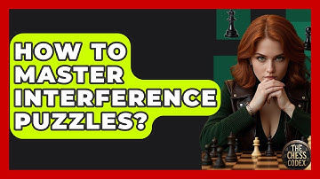How To Master Interference Puzzles? - The Chess Codex