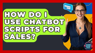 How Do I Use Chatbot Scripts For Sales? - Customer Support Coach