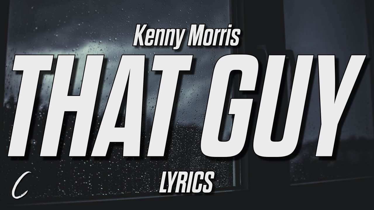 Watch Kenny Morris - THAT GUY (Lyrics) on YouTube Watch Kenny Morris - THAT GUY (Lyrics) on YouTube