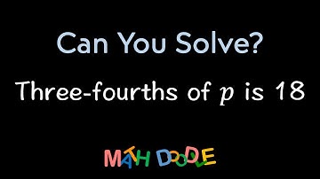 Translating “Three-fourths of 𝑝 is 18” into Algebra Expression | Step-by-Step Algebra Solution