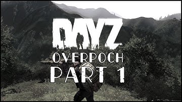 DayZ Overpoch - Part 1 - Project Objective