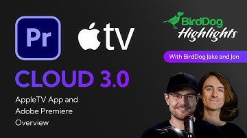 BirdDog Stream Highlights: Cloud 3.0 AppleTV And Adobe Premiere