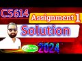 CS614 Assignment 1 Spring 2024 100% Correct Complete Solution By Abid Farooq Bhutta CS614 1 2024