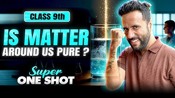 Is Matter Around Us Pure? | Class 9 Science Super One Shot by Ashu Sir