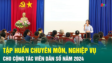 Tập huấn chuyên môn, nghiệp vụ cho cộng tác viên dân số năm 2024 #xuhuong #btv
