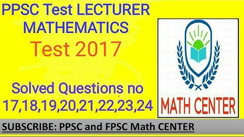 PPSC Test 2017 of LECTURER MATHEMATICS solved Questions 17,18,19,20,21,22,23,24