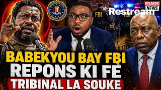 SA FÈK TONBE! Babekyou Pale San Fren Devan FBI Nan Tribinal la