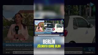 Berlin zülmətə qərq oldu - Almaniyada NƏLƏR YAŞANIR?