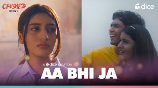 Dice Media Crushed Aa Bhi Jaa Music Video Ft. Aadhya Anand, Rudhraksh Jaiswal