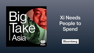 Xi’s Big Challenge Is Getting People to Spend, Spend, Spend | Big Take Asia