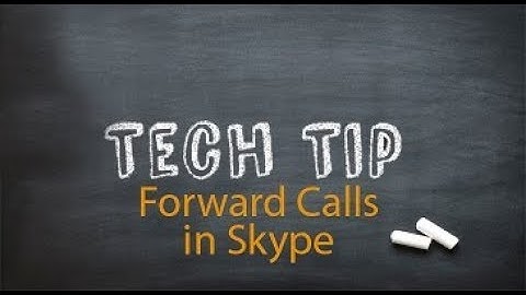 Tech Tip 43 - Forward Skype Calls