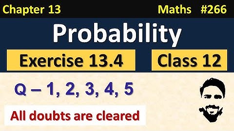 Exercise 13.4 Class 12th (Q1 to Q5) | Probability Class 12 | Chapter 13 Class 12 Maths | NCERT