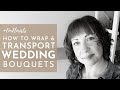 How to wrap and transport wedding bouquets (updated edition) #ForFlorists