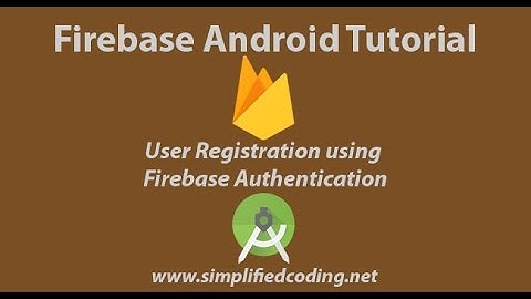 Firebase Android Tutorial - Part 1 - User Registration