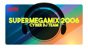 Cyber Dj Team - Supermegamix 2006 (REMIX)